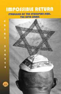 The Impossible Return : Struggles of the Ethiopian Jews, the Beta Israel