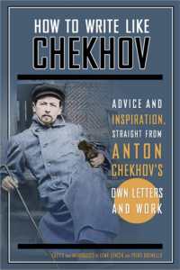 How to Write Like Chekhov : Advice and Inspiration, Straight from His Own Letters and Work