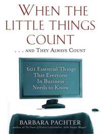 When the Little Things Count . . . and They Always Count : 601 Essential Things That Everyone in Business Needs to Know