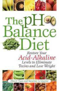 The Ph Balance Diet : Restore Your Acid-Alkaline Levels to Eliminate Toxins and Lose Weight