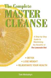 The Complete Master Cleanse : A Step-by-Step Guide to Maximizing the Benefits of the Lemonade Diet