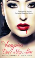 Vampires Don't Sleep Alone : Your Guide to Meeting, Dating and Seducing a Vampire