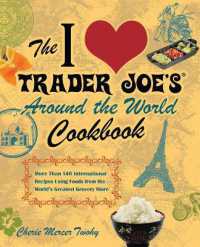 The I Love Trader Joe's around the World Cookbook : More than 150 International Recipes Using Foods from the World's Greatest Grocery Store