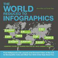 The World Reduced to Infographics : From Hollywood's Life Lessons and Doomed Cities of the U.S. to Sociopathic Cats and What Your Drink Order Says about You