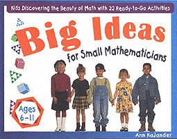 Big Ideas for Small Mathematicians : Kids Discovering the Beauty of Math with 22 Ready-To-Go Activities