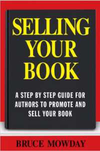 Selling Your Book: A Step by Step Guide for Promoting and Selling Your Book