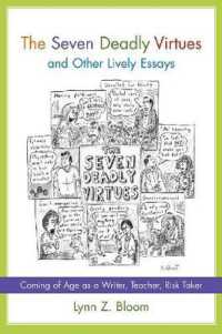The Seven Deadly Virtues and Other Lively Essays : Coming of Age as a Writer, Teacher, Risk Taker