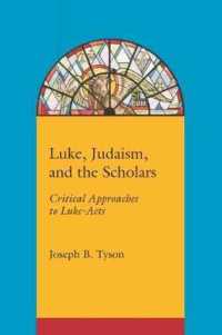 Luke, Judaism and the Scholars : Critical Approaches to Luke-Acts