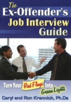 The Ex-Offenders Job Interview Guide : Turn Your Red Flags into Green Lights