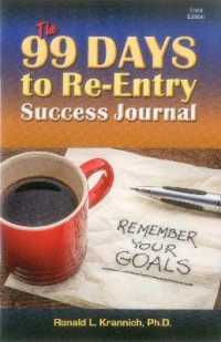 The 99 Days to Re-Entry Success Journal : Your Weekly Planning and Implementation Tool for Staying Out for Good! （3RD）