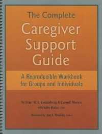 The Complete Caregiver Support Guide : A Reproducible Workbook for Groups and Individuals （Spiral）