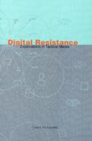 Digital Resistance : Explorations in Tactical Media