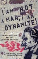 I am not a Man, I am Dynamite! : Friedrich Nietzche and the Anarchist Tradition
