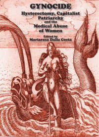 Gynocide : Hysterectomy, Capitalist Patriarchy, and the Medical Abuse of Women