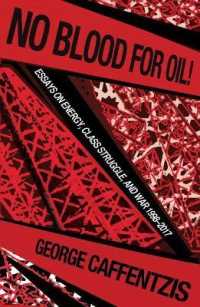 No Blood for Oil : Essays on Energy, Class Struggle, and War 1998-2016