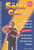 The Solar Car Book : A Complete Build-It-Yourself Solar Car Kit Including All the Parts, Instructions and Pain-Free Science
