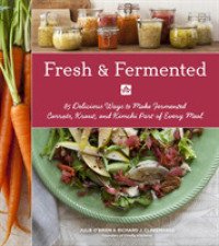 Fresh & Fermented : 85 Delicious Ways to Make Fermented Carrots, Kraut, and Kimchi Part of Every Meal