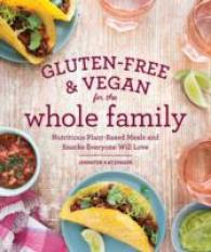 Gluten-Free & Vegan for the Whole Family : Nutritious Plant-based Meals and Snacks Everyone Will Love