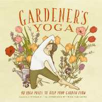Gardener's Yoga : 40 Yoga Poses to Help Your Garden Flow