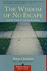 The Wisdom of No Escape : And the Path of Loving-Kindness (Shambhala Classics)