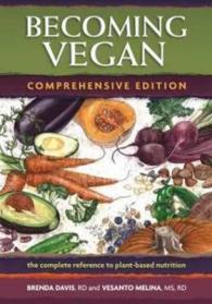 Becoming Vegan : The Complete Reference on Plant-Based Nutrition （Comprehensive）