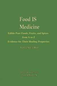Food is Medicine Volume 2 : Edible Plant Foods, Fruits, and Spices from a to Z: Evidence for Their Healing Properties