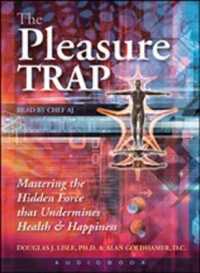 The Pleasure Trap : Mastering the Hidden Force That Undermines Health and Happiness