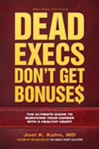 Dead Execs Don't Get Bonuses : The Ultimate Guide to Surviving Your Career with a Healthy Heart