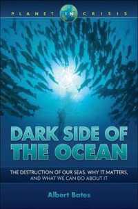 Dark Side of the Ocean : The Destruction of Our Seas, Why It Matters, and What We Can Do about It