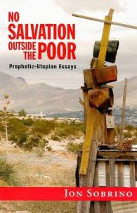 No Salvation Outside the Poor : Prophetic-Utopian Essays