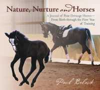 Nature, Nurture, and Horses : A Journal of Four Dressage Horses - from Birth through the First Year of Training