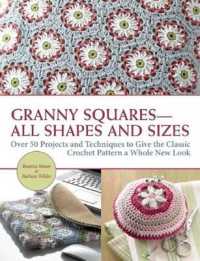 Granny Squares All Shapes and Sizes : Over 50 Projects and Techniques to Give the Classic Crochet Pattern a Whole New Look