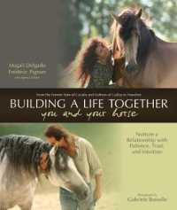 Building a Life Together - You and Your Horse : Nurture a Relationship with Patience, Trust, and Intuition