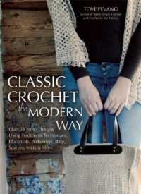 Classic Crochet the Modern Way : Over 35 Fresh Designs Using Traditional Techniques: Placemats, Potholders, Bags, Scarves, Mitts and More