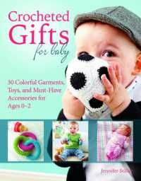 Crocheted Gifts for Baby : 30 Colorful Garments, Toys, and Must-Have Accessories for Ages 0 to 24 Months