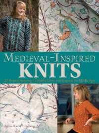 Medieval-Inspired Knits : 20 Projects Featuring the Motifs， Colors， and Shapes of the Middle Ages