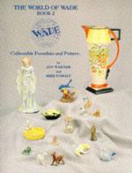 The World of Wade : Collectable Porcelain and Pottery