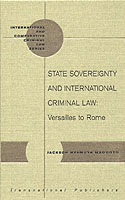 国家主権と国際刑法<br>State Sovereignty and International Criminal Law : Versailles to Rome (International and Comparative Criminal Law Series)