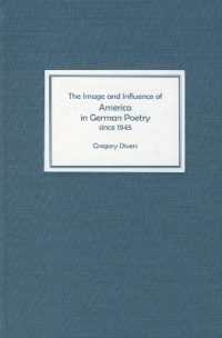 The Image and Influence of America in German Poetry since 1945 (Studies in German Literature Linguistics and Culture)