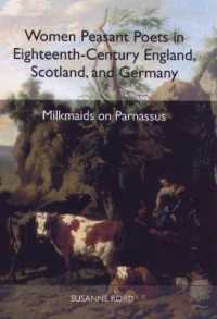 １８世紀イングランド、スコットランド、ドイツの女性窮乏詩人<br>Women Peasant Poets in Eighteenth-Century England, Scotland, and Germany : Milkmaids on Parnassus (Studies in German Literature Linguistics and Culture)