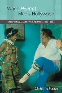 ドイツの映画作家とアメリカ<br>When Heimat Meets Hollywood : German Filmmakers and America, 1985-2005 (Studies in German Literature Linguistics and Culture)