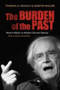The Burden of the Past : Martin Walser on Modern German Identity: Texts, Contexts, Commentary (Studies in German Literature Linguistics and Culture)