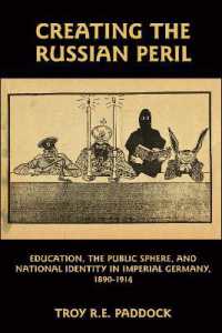 Creating the Russian Peril : Education, the Public Sphere, and National Identity in Imperial Germany, 1890-1914