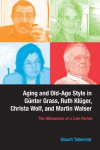 Aging and Old-Age Style in Günter Grass, Ruth Klüger, Christa Wolf, and Martin Walser : The Mannerism of a Late Period (Studies in German Literature Linguistics and Culture)