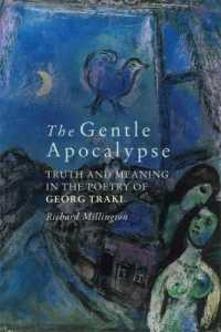 The Gentle Apocalypse : Truth and Meaning in the Poetry of Georg Trakl (Studies in German Literature Linguistics and Culture)