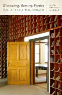 Witnessing, Memory, Poetics : H. G. Adler and W. G. Sebald (Dialogue and Disjunction: Studies in Jewish German Literature, Culture & Thought)