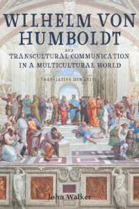 Wilhelm von Humboldt and Transcultural Communication in a Multicultural World : Translating Humanity (Studies in German Literature Linguistics and Culture)