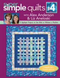 Super Simple Quilts 4 : 9 Applique Projects to Sew with or without a Machine
