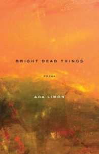 Bright Dead Things : Poems