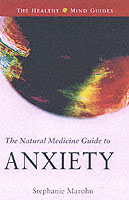Natural Medicine Guide to Anxiety (Healthy Mind Guides)